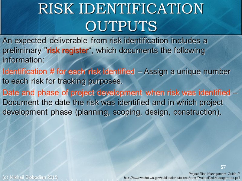 57 RISK IDENTIFICATION OUTPUTS An expected deliverable from risk identification includes a preliminary 